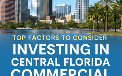 Top Factors to Consider When Investing in Central Florida Commercial Real Estate